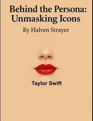 Behind The Persona: Unmasking Icons Taylor Swift by Strayer, Halven