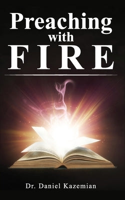 Preaching with Fire by Kazemian, Daniel