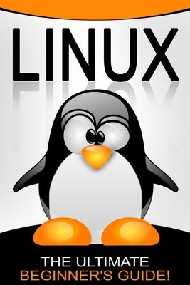 Linux: The Ultimate Beginner's Guide! by Johansen, Andrew