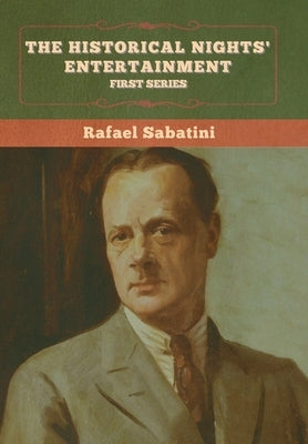 The Historical Nights' Entertainment: First Series by Sabatini, Rafael