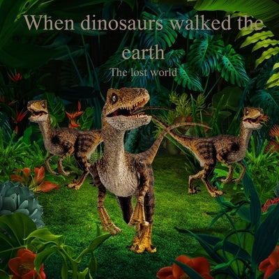 When Dinosaurs walked the earth: The lost world by Kidwell, Michael P.