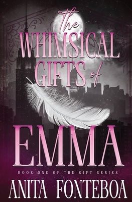 The Whimsical Gifts of Emma by Fonteboa, Anita