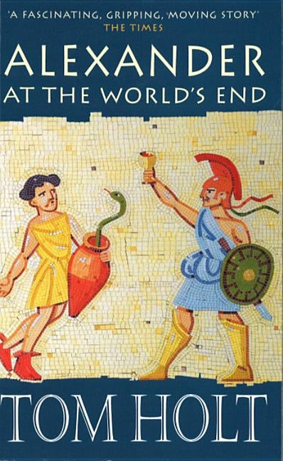 Alexander at World's End by Holt, Tom