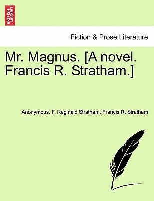 Mr. Magnus. [A Novel. Francis R. Stratham.] by Anonymous