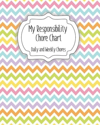My Responsibility Chore Chart: Daily and Weekly Chores for Children by Momma, The Organized