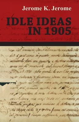 Idle Ideas in 1905 by Jerome, Jerome K.