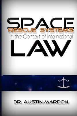Space Rescue Systems In the Context of International Law by Mardon, Austin