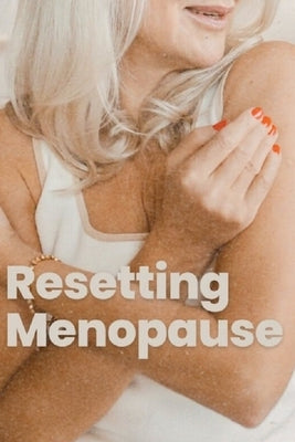 Resetting Menopause: Eliminate Symptoms And Feel Young Again by Roberts, Linda A.