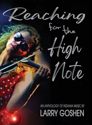 Reaching for the High Note: An Anthology of Indiana Music by Goshen, Larry