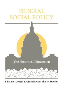 Federal Social Policy: The Historical Dimension by Critchlow, Donald T.