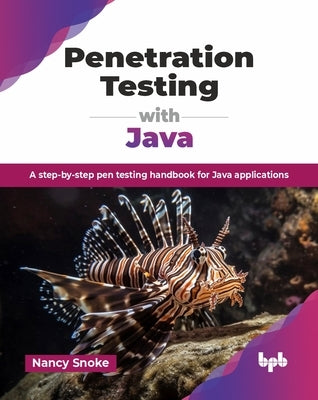 Penetration Testing with Java: A step-by-step pen testing handbook for Java applications (English Edition) by Snoke, Nancy