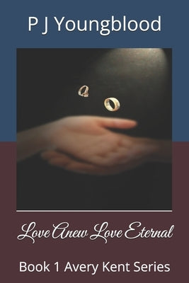 Love Anew Love Eternal: Book 1 Avery Kent Series by Singers, Cheryl