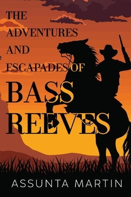 The Adventures and Escapades of Bass Reeves by Martin, Assunta