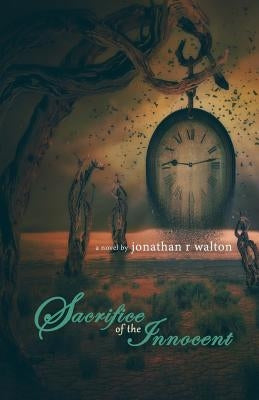 Sacrifice of the Innocent by Walton, Jonathan R.