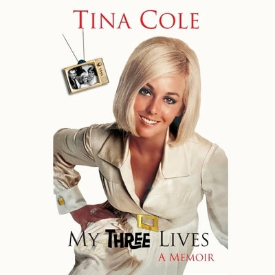 My Three Lives: A Daughter of Fame, My Three Sons Fame, Beyond Fame by Cole, Tina