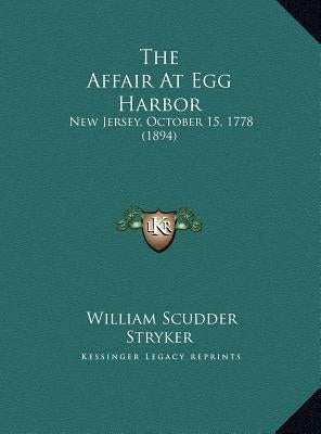 The Affair at Egg Harbor: New Jersey, October 15, 1778 (1894) by Stryker, William Scudder