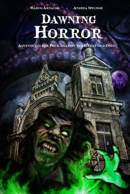 Dawning Horror: Adventures for Four against the Great Old Ones by Sfiligoi, Andrea