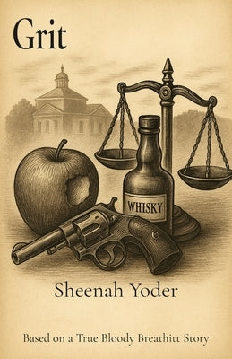 Grit: Based on a True Bloody Breathitt Story by Yoder, Sheenah