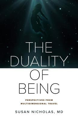 The Duality of Being: Perspectives from Multidimensional Travel by Nicholas, Susan
