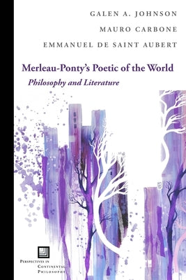 Merleau-Ponty's Poetic of the World: Philosophy and Literature by Johnson, Galen A.