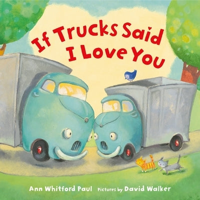 If Trucks Said I Love You by Paul, Ann Whitford