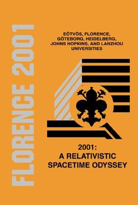 2001: A Relativistic Spacetime Odyssey: Experiments and Theoretical Viewpoints on General Relativity and Quantum Gravity - Proceedings of the 25th Joh by Ciufolini, Ignazio