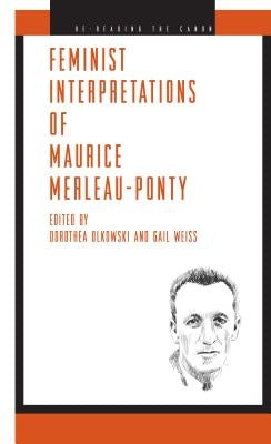 Feminist Interpretations of Maurice Merleau-Ponty by Olkowski, Dorothea