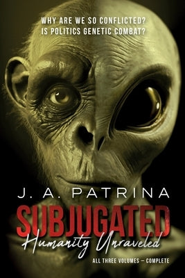 Subjugated: Humanity Unraveled by Patrina, J. a.