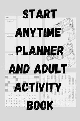 Start Anytime Planner and Adult Activity Book by Adams, Tamara L.
