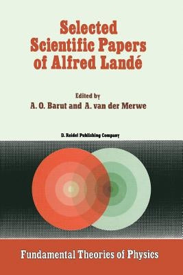 Selected Scientific Papers of Alfred Landé by Barut, P.