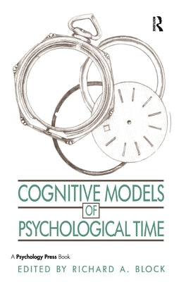 Cognitive Models of Psychological Time by Block, Richard A.