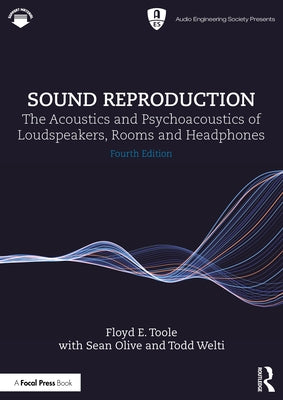 Sound Reproduction: The Acoustics and Psychoacoustics of Loudspeakers, Rooms and Headphones by Toole, Floyd E.
