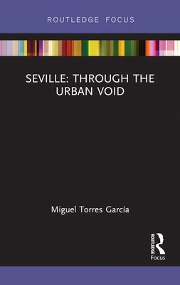 Seville: Through the Urban Void by Torres, Miguel