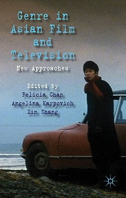 Genre in Asian Film and Television: New Approaches by Chan, F.