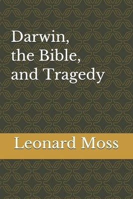 Darwin, the Bible, and Tragedy by Moss, Leonard