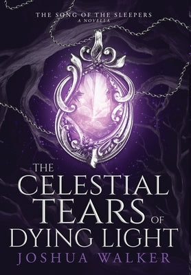The Celestial Tears of Dying Light by Walker, Joshua