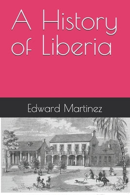 A History of Liberia by Martinez, Edward