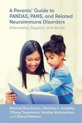 A Parents' Guide to Pandas, Pans, and Related Neuroimmune Disorders: Information, Support, and Advice by Doran, Patricia Rice