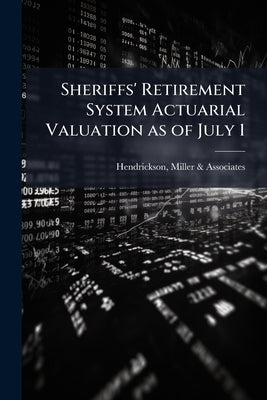 Sheriffs' Retirement System Actuarial Valuation as of July 1: 1992 by Hendrickson, Miller &. Associates