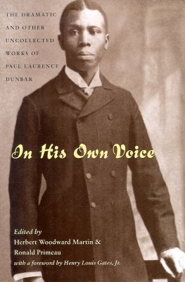In His Own Voice: The Dramatic and Other Uncollected Works of Paul Laurence Dunbar by Dunbar, Paul Laurence