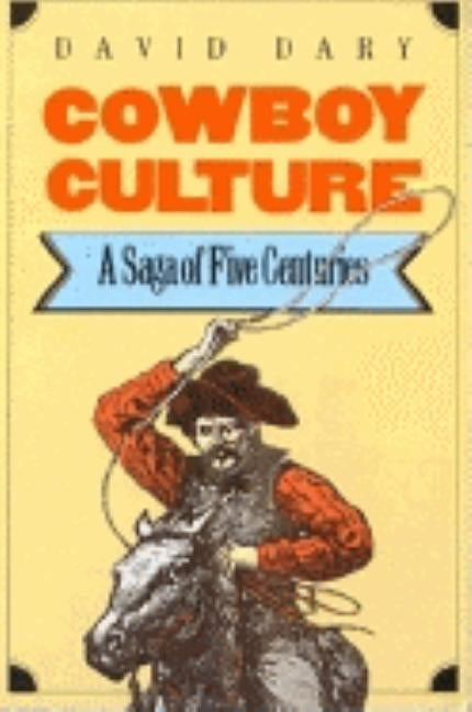 Cowboy Culture: A Saga of Five Centuries by Dary, David