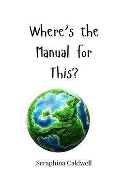 Where's the Manual for This? by Caldwell, Seraphina