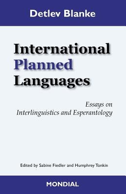 International Planned Languages. Essays on Interlinguistics and Esperantology by Blanke, Detlev