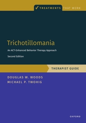 Trichotillomania: Therapist Guide: An Act-Enhanced Behavior Therapy Approach Therapist Guide by Twohig, Michael P.