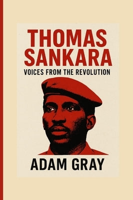 Thomas Sankara: Voices from the Revolution by Gray, Adam