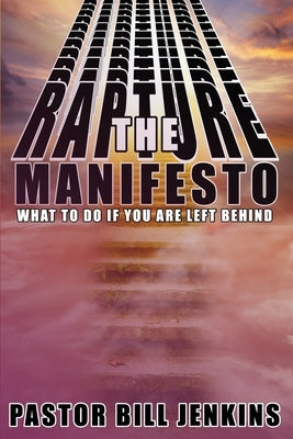 The Rapture Manifesto: What to Do if You Are Left Behind by Jenkins, Bill