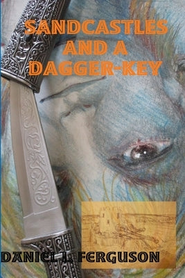 Sandcastles and a Dagger-Key: The lost treasures of kebadon by Ferguson, Daniel L.
