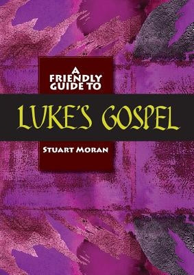 Friendly Guide to Luke's Gospel by Moran, Stuart