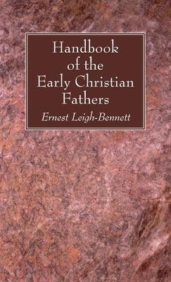 Handbook of the Early Christian Fathers by Leigh-Bennett, Ernest