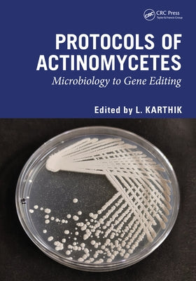Protocols of Actinomycetes: Microbiology to Gene Editing by Karthik, L.